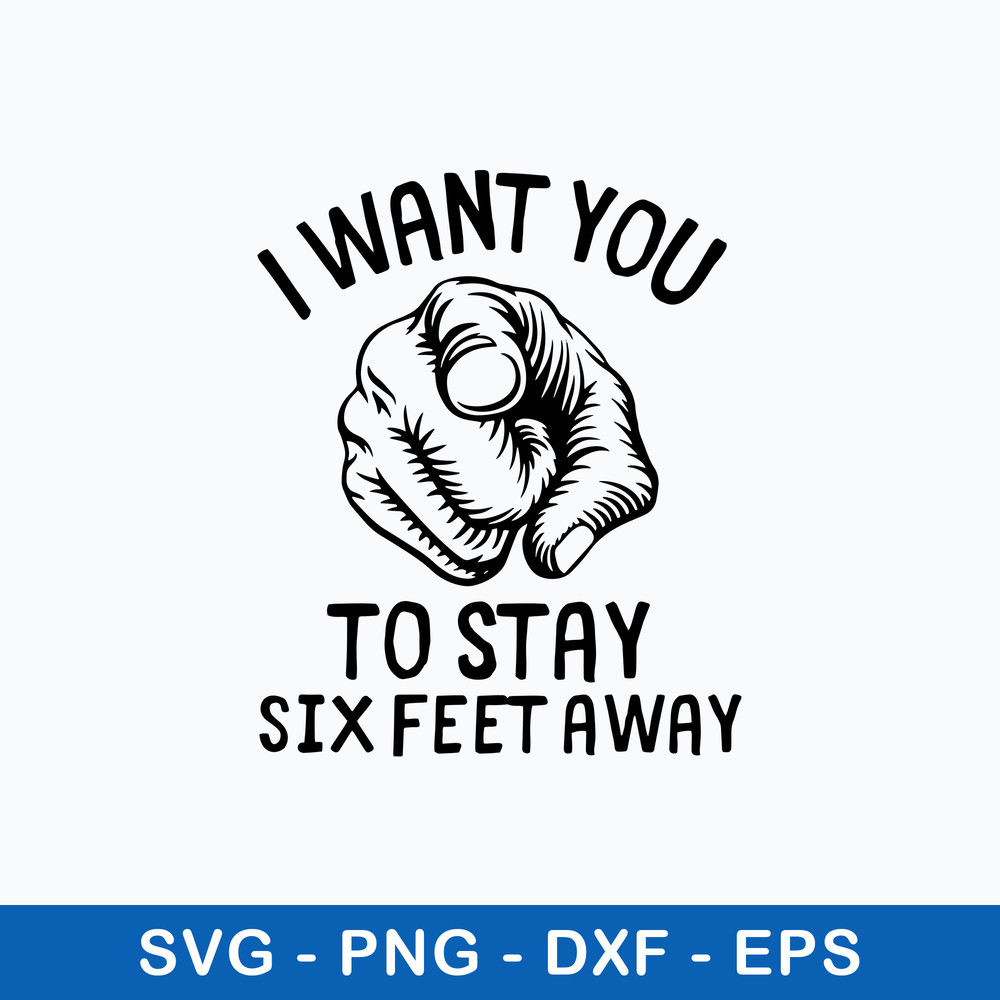 I Want You to Stay 6 Feet Away Svg, Png Dxf Eps File.jpeg