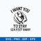I Want You to Stay 6 Feet Away Svg, Png Dxf Eps File.jpeg