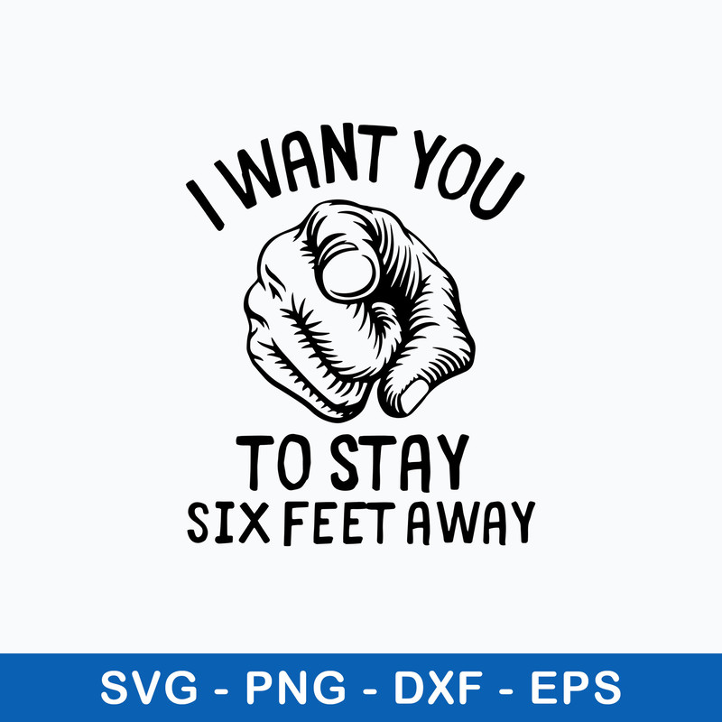 I Want You to Stay 6 Feet Away Svg, Png Dxf Eps File.jpeg