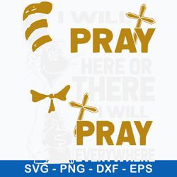 i will pray here or there i will pray everywhere svg, cat inthe hat svg, png dxf eps file