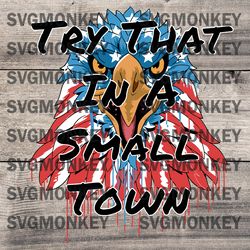 Patriotic Eagle Try That In A Small Town SVG Cutting File