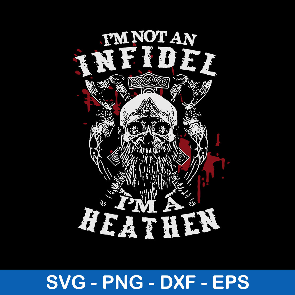 Im Not An Infidel Im A Heathen Norse Mythology Viking Svg, Png Dxf Eps File.jpeg