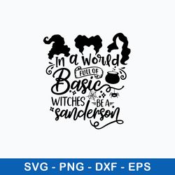 in a world fill of basic witches be a sanderson svg, hocus pocus svg, png dxf eps file