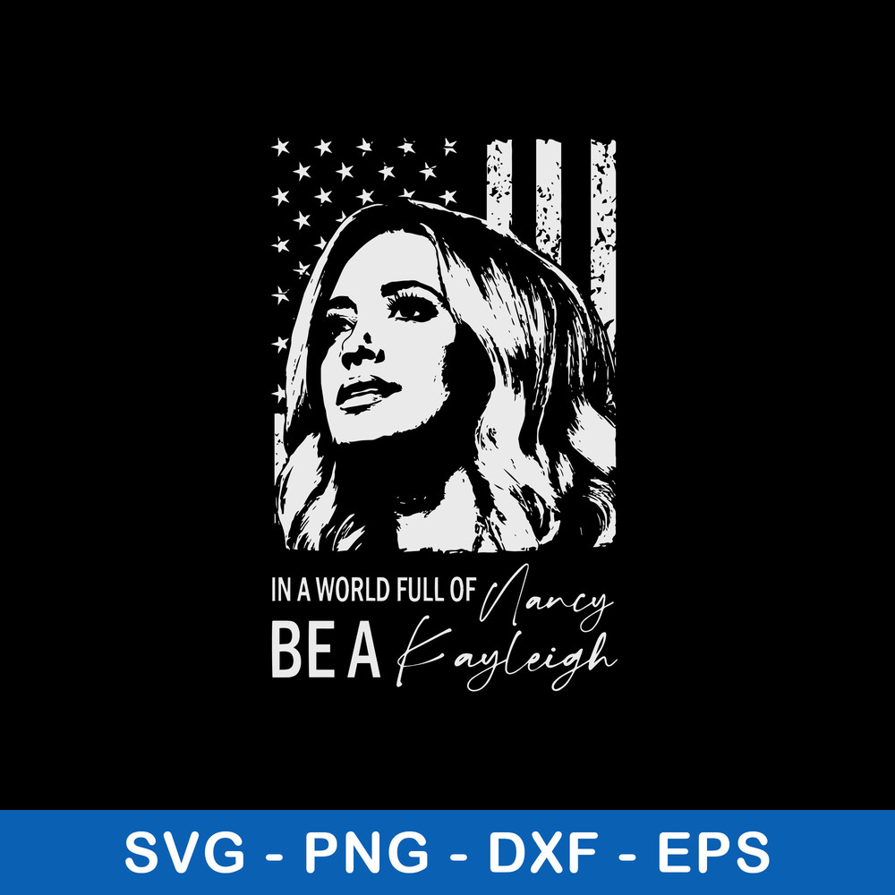 In a world full of Nancy Be A Kayleigh Svg, Kayleigh Mcenany Svg, Flag USA Svg, Png Dxf Eps File.jpeg