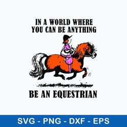 in a world where you can be anything be an equestrian svg, png dxf eps file