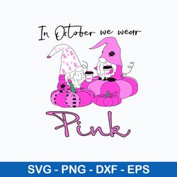 in october we wear pink svg, gnome pink svg, png dxf eps file