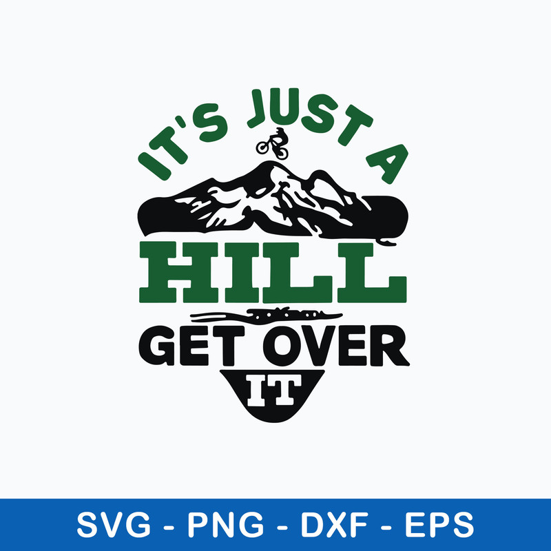 It Is Just A Hill Get Over It Svg, Png Dxf Eps File.jpeg