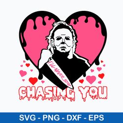 i_ll never stop chasing you svg, michael myers svg, horror valentine svg, png dxf eps file