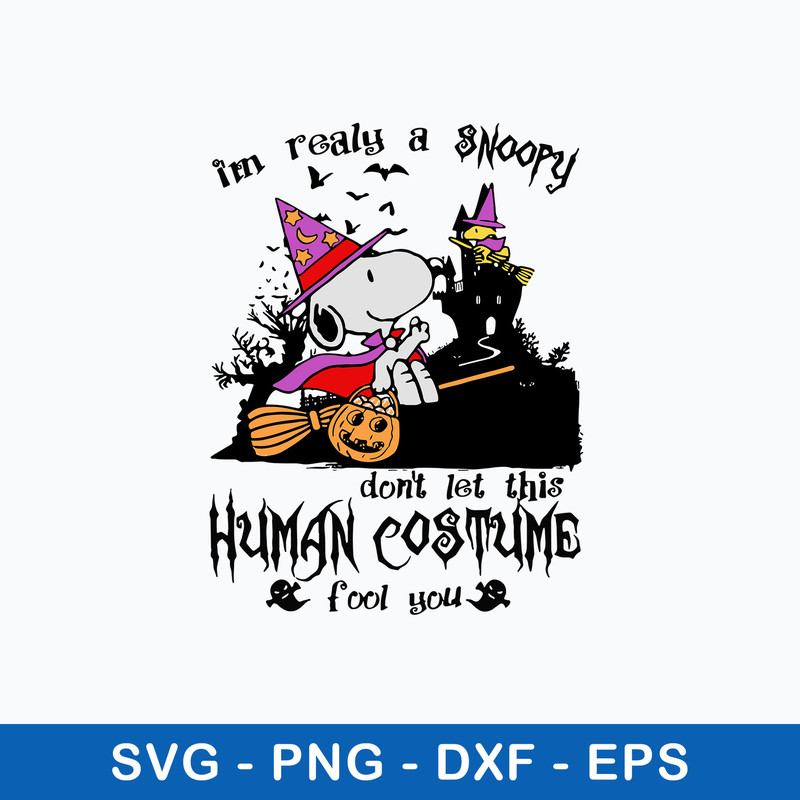 I_m Realy A Snoopy Don_t Let This Human Costume Fool you Svg, Snoopy Halloween Svg, Png Dxf Eps File.jpeg