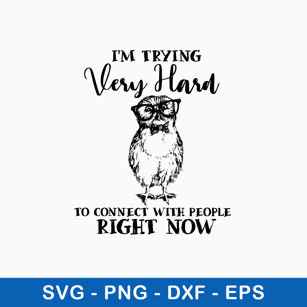 I_m Trying Very Hard To Connect With People Right Now Svg, Png Dxf Eps File.jpeg
