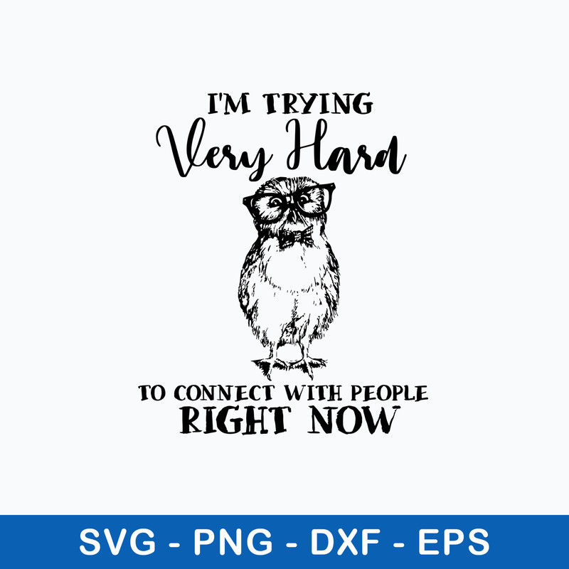 I_m Trying Very Hard To Connect With People Right Now Svg, Png Dxf Eps File.jpeg