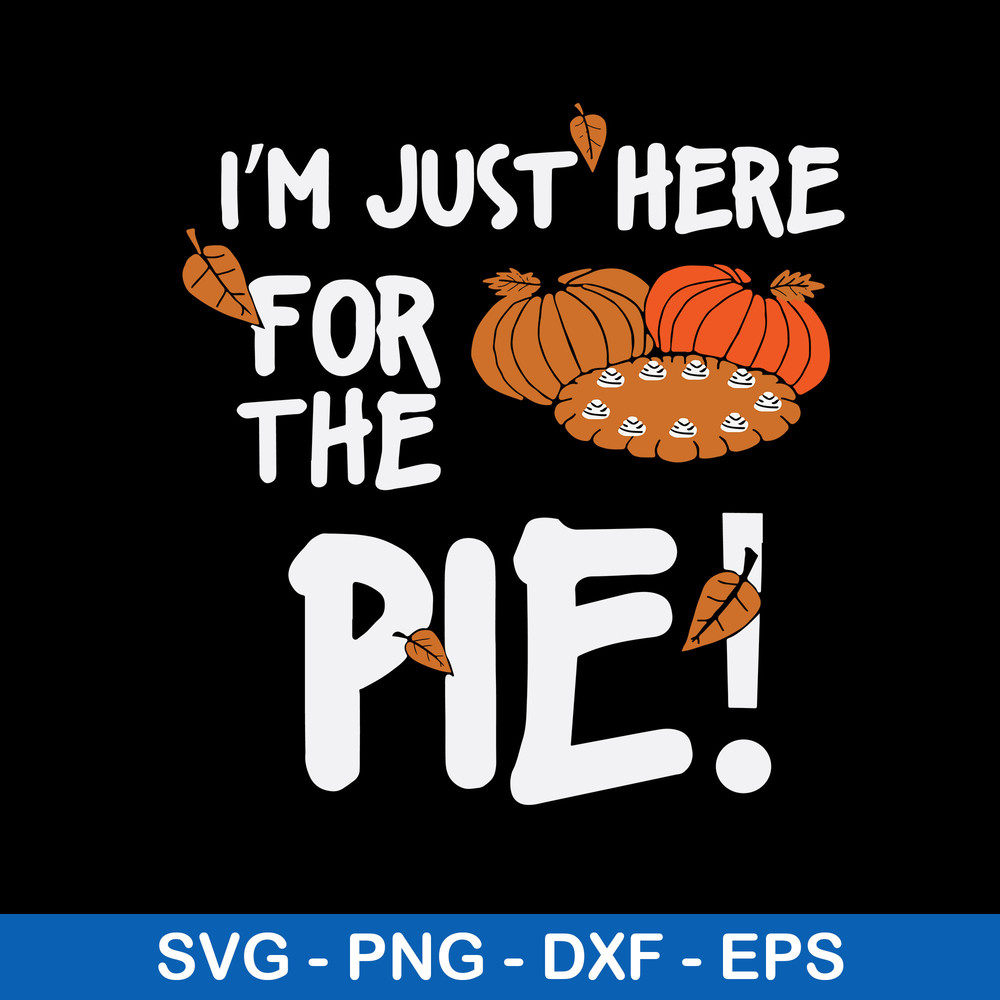 I’m Just Here For The Pie! Svg, Halloween Svg, Png dxf Eps File.jpeg