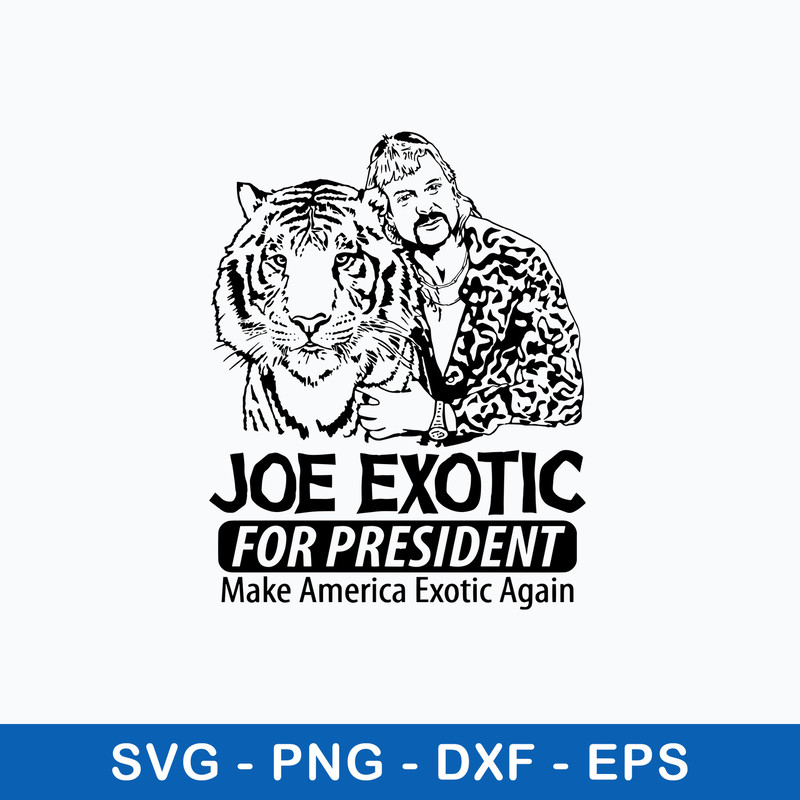 Joe Exotic For President Make American Exotic Again Svg, Png Dxf Eps FIle.jpeg