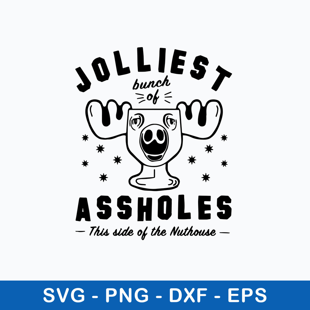 Jolliest Bunch Of Assholes This Side Of The Nuthouse Svg, Png Dxf Eps File.jpeg