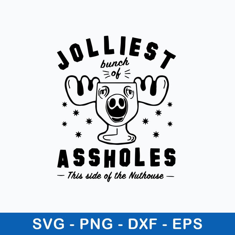 Jolliest Bunch Of Assholes This Side Of The Nuthouse Svg, Png Dxf Eps File.jpeg