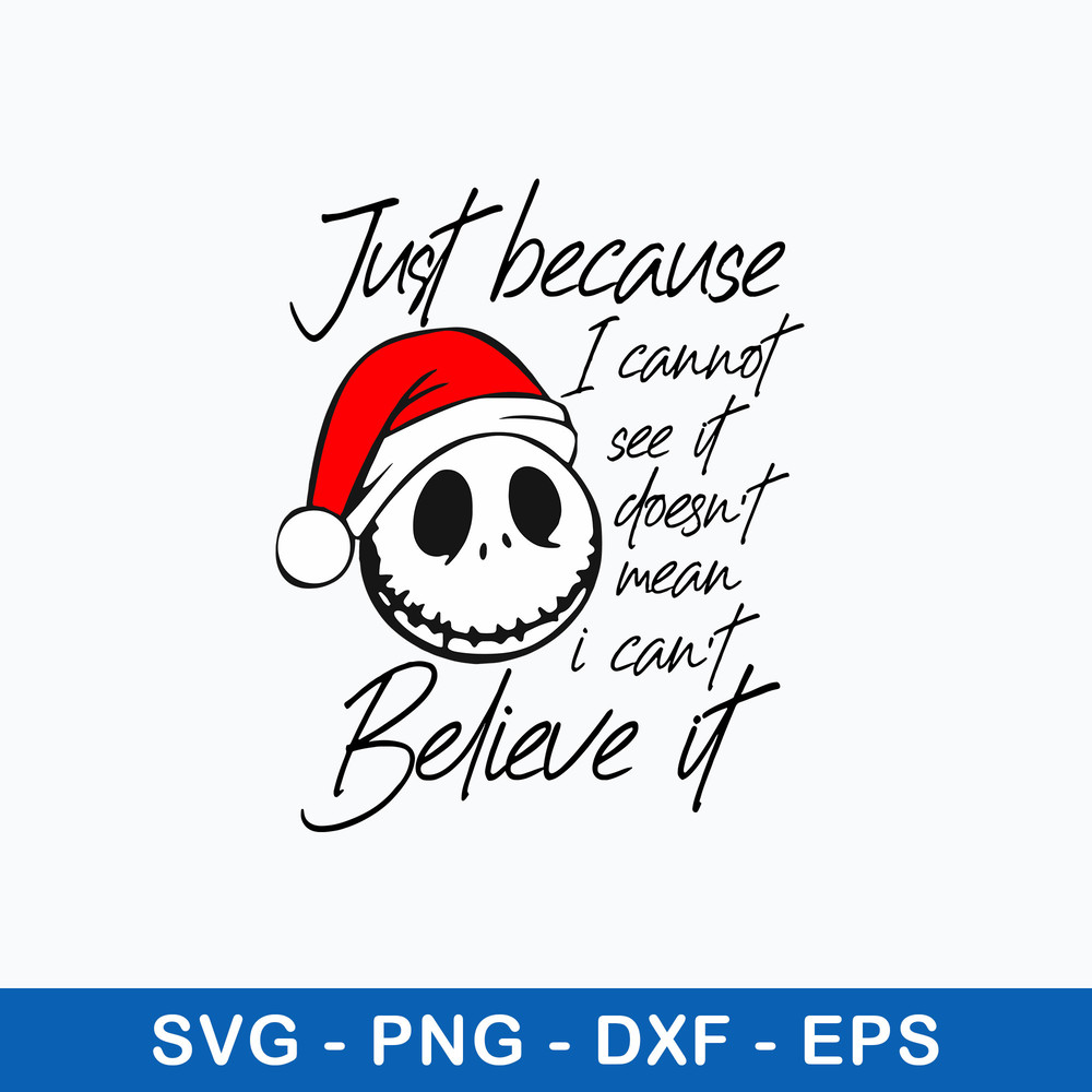 Just Becaus I Cannot See It Doesn_t Mean I Can Believe It Svg, Skellington Christmas Svg, Png Dxf Eps File.jpeg