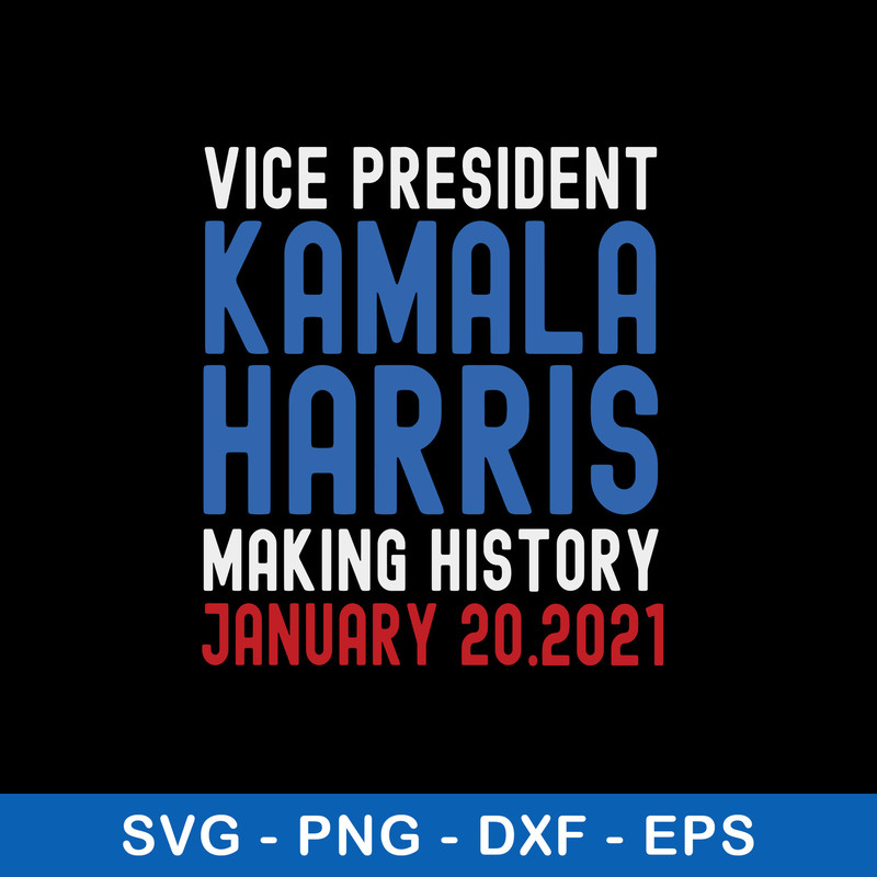 Kamala Harris Inauguration 2021 Making History Svg, Png Dxf Eps File.jpeg