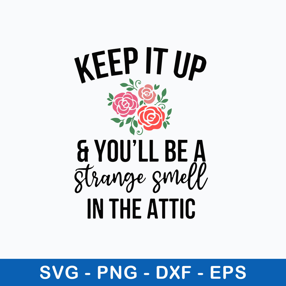 Keep It Up And You_ll Be A Stange Smell In The Attic Svg, Png Dxf Eps File.jpeg
