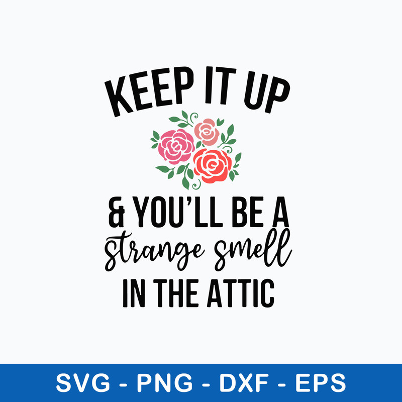 Keep It Up And You_ll Be A Stange Smell In The Attic Svg, Png Dxf Eps File.jpeg
