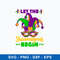 Let The Shenanigans Begin Mardi Gras Svg, Png Dxf Eps File.jpeg