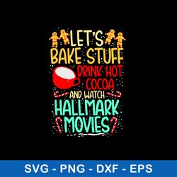 lets bake stuff drink hot cocoa and watch hallmark movies svg, png dxf eps file