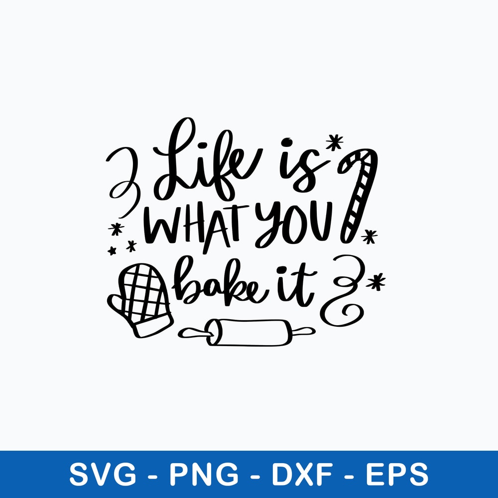 Life is What You Bake It Svg, Christmas Svg, Png Dxf Eps File.jpeg