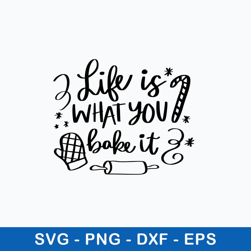 Life is What You Bake It Svg, Christmas Svg, Png Dxf Eps File.jpeg
