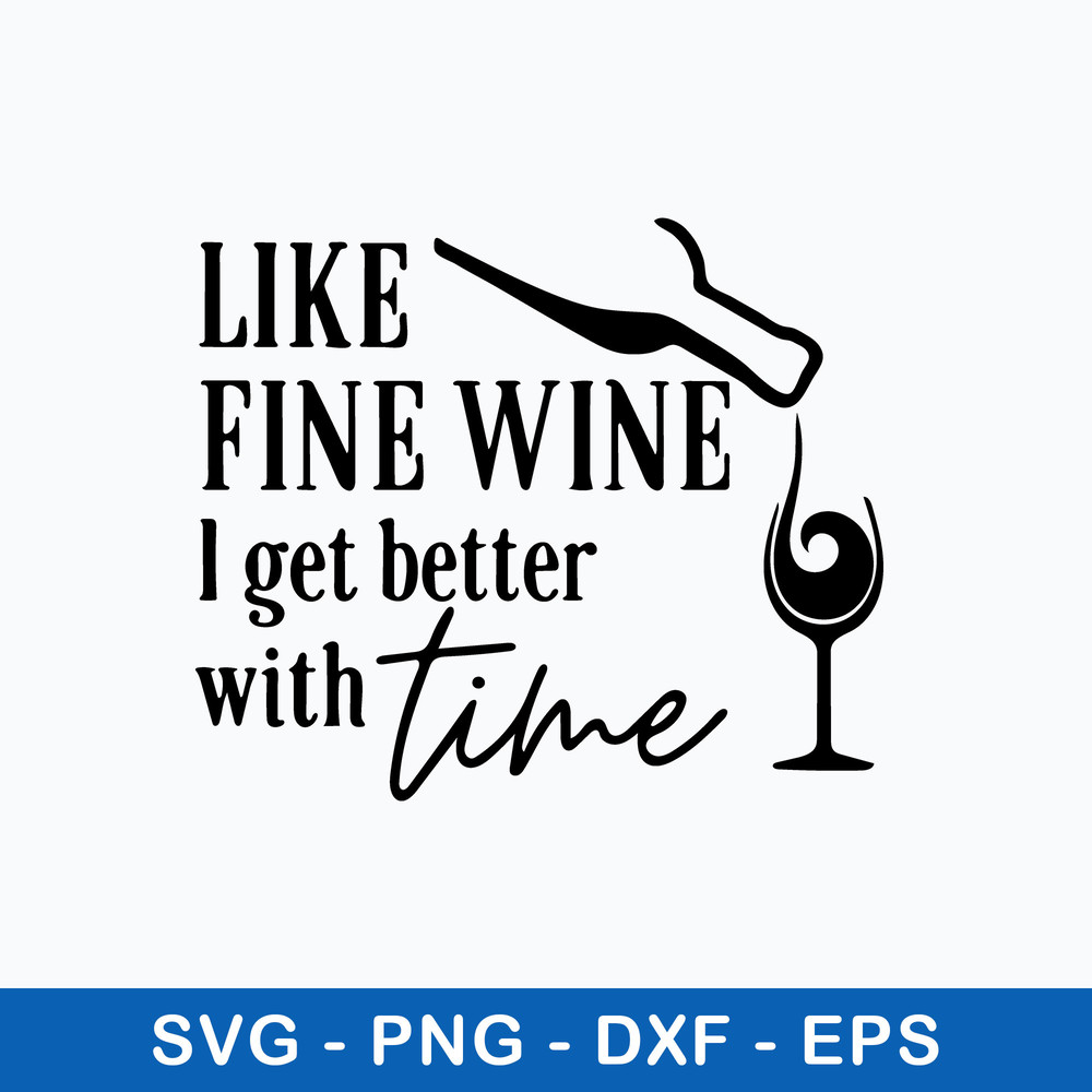 Like Fine Wine I Get Better With Time Svg, Png Dxf Eps File.jpeg