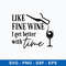 Like Fine Wine I Get Better With Time Svg, Png Dxf Eps File.jpeg
