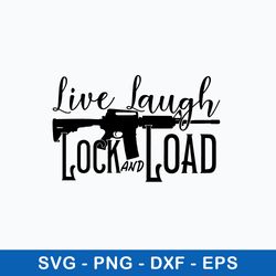 live laugh lock and load svg, gun lover svg, png dxf eps file