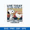Live Today Like You_re Getting Fried Tomorrow Svg, Snoopy Svg, Funny Animal Svg, Png Dxf Eps File.jpeg