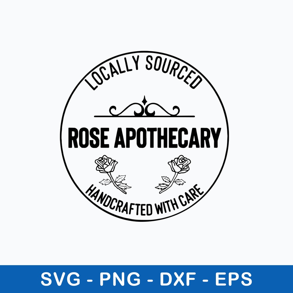 Locally Sourced Rose Apothecary Handcrafted With Care Svg, Png Dxf Eps File.jpeg