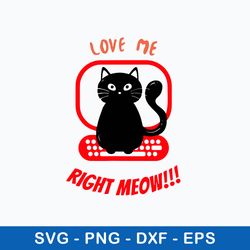 love me right meow svg, cat svg, png dxf eps file
