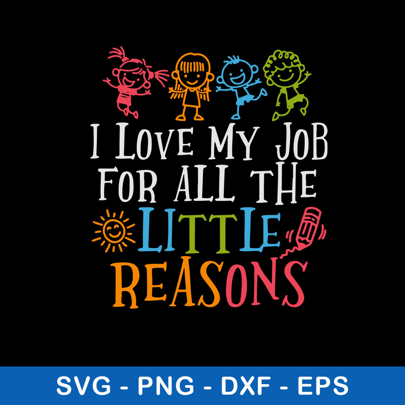 Love My Job For All The Little Reasons Svg, Kids Funny Svg, Png Dxf Eps File.jpg