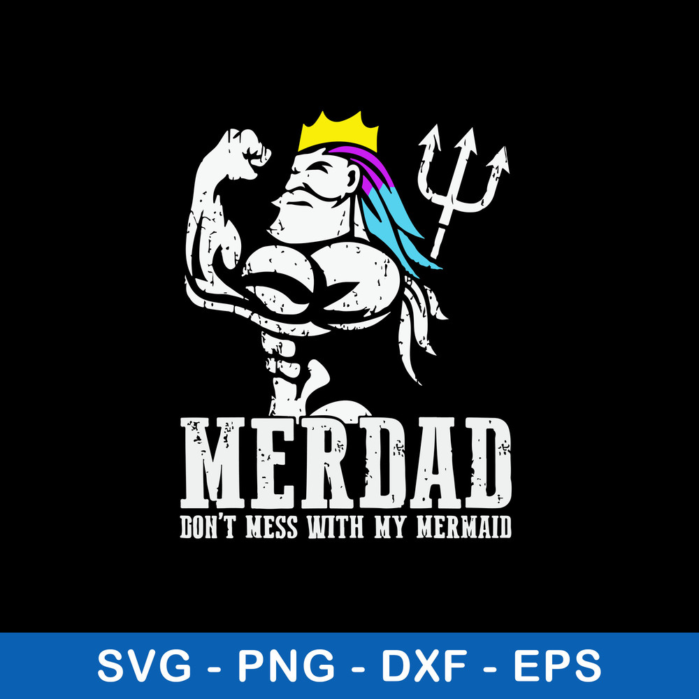 Merdad Dont Mess With My Mermaid Svg, Merdad Svg, Png Dxf Eps File.jpeg