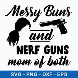 messy bun and nerf guns mom of both svg,  mom life funny svg, png dxf eps file