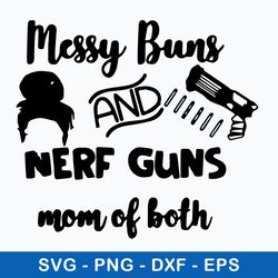 messy bun and nerf guns mom of both svg, png dxf eps file