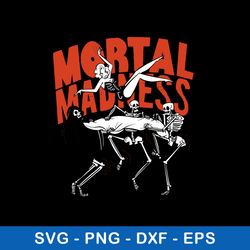 mortal madness svg, skeleton death funny svg, png dxf eps file