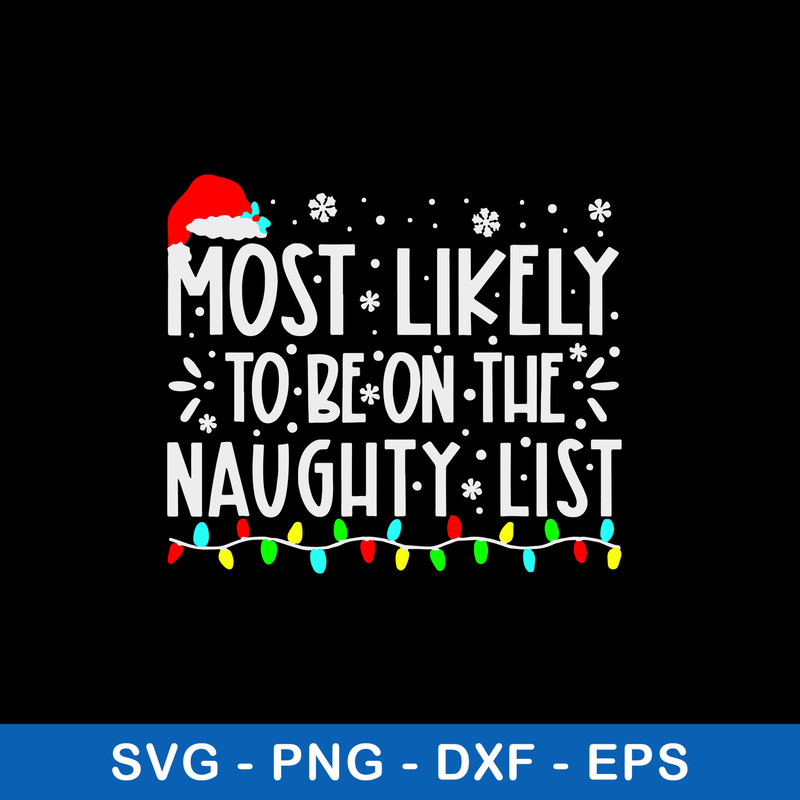 Most Likely To Be On The Naughty List Svg Christmas Svg, Png Dxf Eps File.jpeg