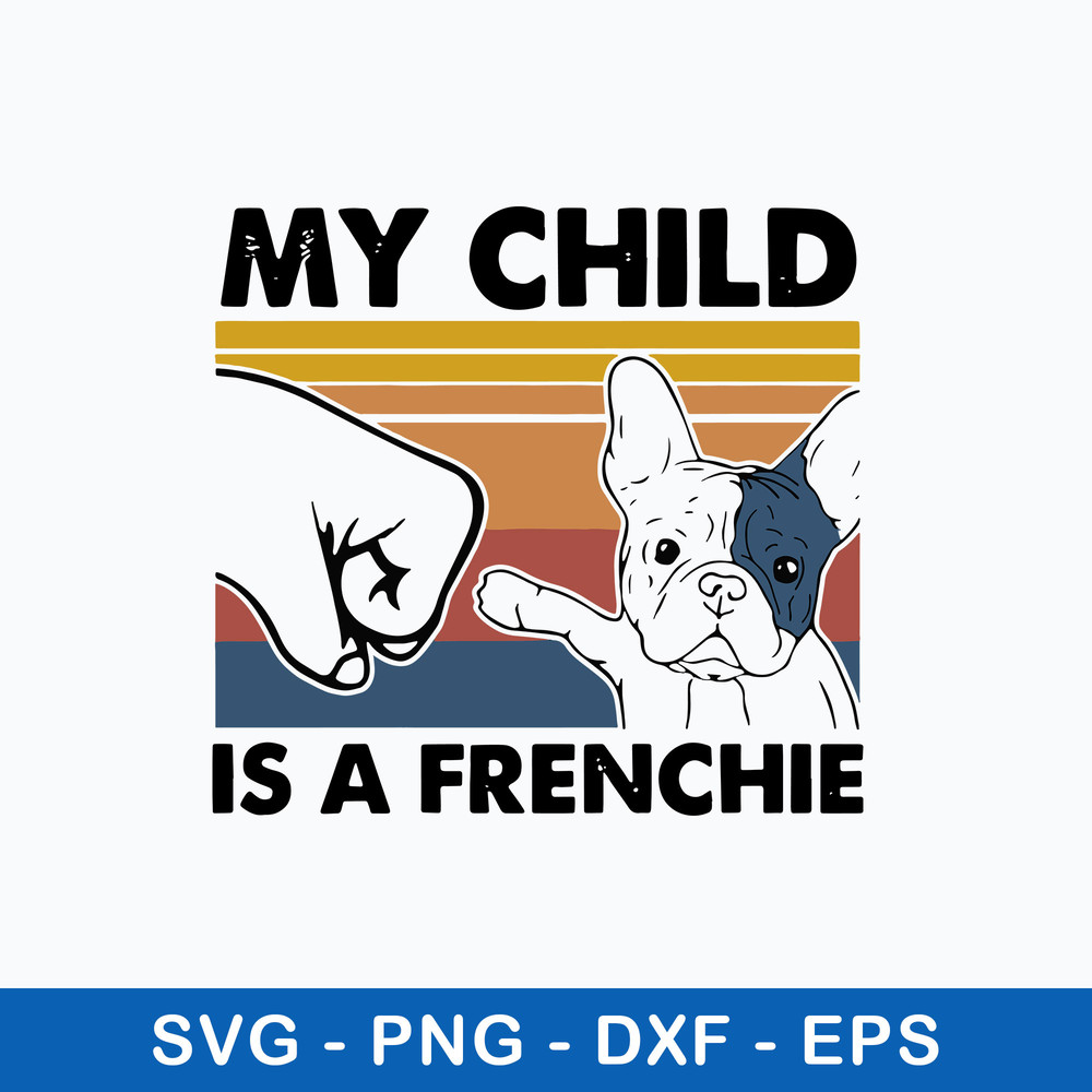 My Child Is A Frenchie Svg, Dog Svg, Png Dxf Eps File.jpeg