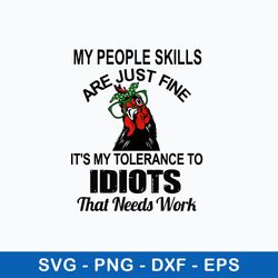 my people skills are just fine it_s my tolerance to idiots that needs work svg, png dxf eps file