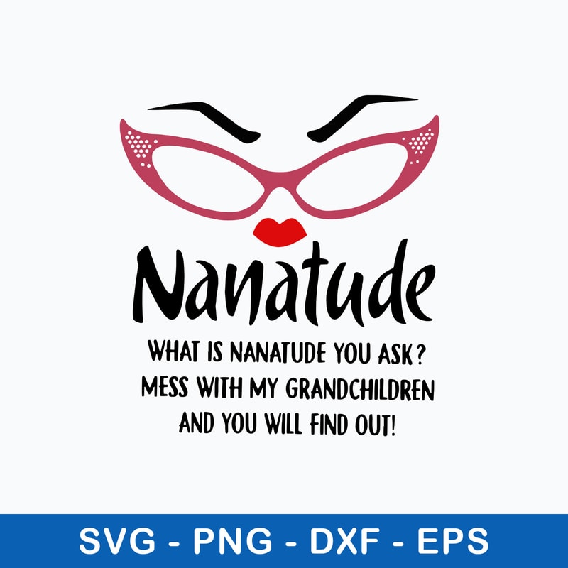 Nanatude What Is Nanatude You Ask Mess With My Grandchidren And You Will Find Out Svg, Png Dxf Eps File.jpeg