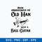 Never Underestimate An Old Man With A Bass Guitar Svg, Png Dxf Eps File.jpeg