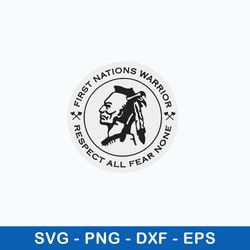 nice first nations warrior respect all fear none svg, png dxf eps file