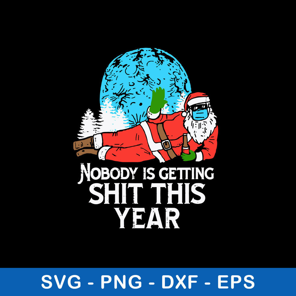 Nobody is Gettingng Shit This Year Svg, Christmas Svg, Png Dxf Eps File.jpeg