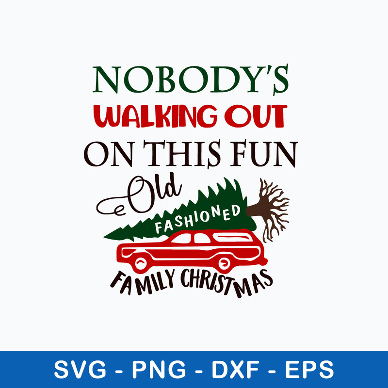 Nobody_s Walking out on This Fun Old Fashioned Family Christmas Svg, Png Dxf Eps File.jpeg