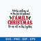 Nobody_s Walking Out On This Fun Old Fashioned Family Christmas We Are All In This Together Svg, Png Dxf Eps File.jpeg