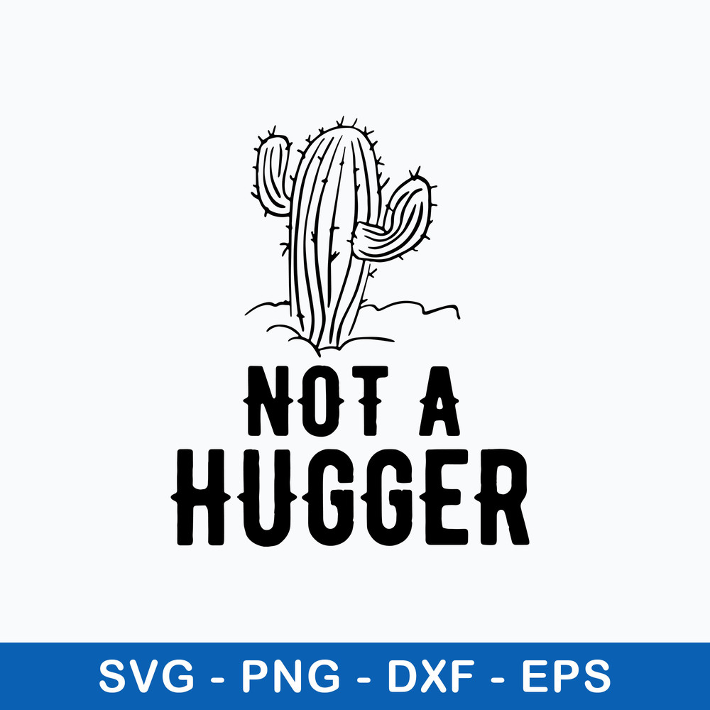 Not A Hugger Svg, Cactus Svg, Png Dxf Eps File.jpeg