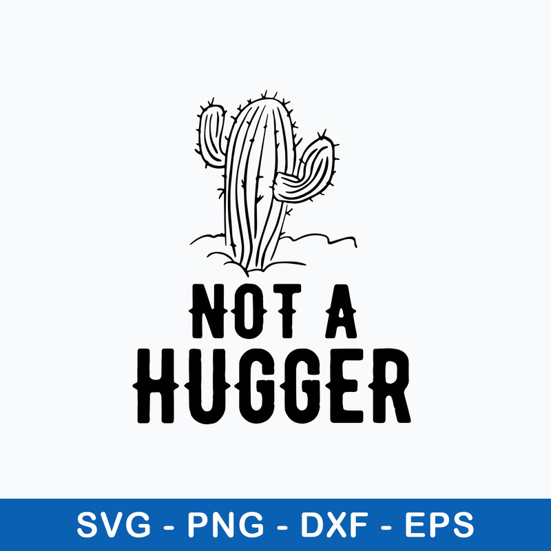 Not A Hugger Svg, Cactus Svg, Png Dxf Eps File.jpeg