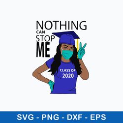 nothing can stop me class of 2020 svg, png, dxf, eps file